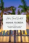 Jake's Travel Guide to Miami, Florida: The Ultimate Travel Guide to Florida's Vibrant Paradise - Jake Jefferson - 9798227172235