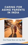 Caring for Aging Parents in India - Siva Prasad Bose ; Joy Bose - 9798227178770