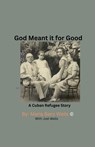 God Meant It For Good - Maria Wells and Joel Wells - 9798227181350