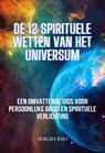 De 12 Spirituele Wetten van het Universum: Een Omvattende Gids voor Persoonlijke Groei en Spirituele Verlichting - SERGIO RIJO - 9798227227836