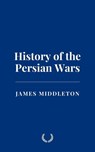 History of the Persian Wars - James Middleton - 9798227227942