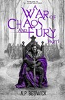 A War Of Chaos And Fury - Part 1 - A.P Beswick - 9798227252548