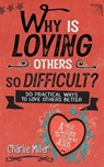 Why Is Loving Others So Difficult? - Charlie Miller - 9798227262127