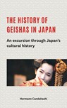 The history of geishas in Japan An excursion through Japan's cultural history - Hermann Candahashi - 9798227269256