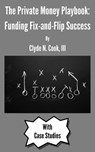 The Private Money Playbook: Funding Fix-and-Flip Success - Clyde N. Cook, III - 9798227274724