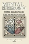 Mental Reprogramming: Stopping Being Who You Are To Become Who You Want To Be - Ava Williams - 9798227285997