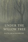 Under The Willow Tree - Faith Quackenbush - 9798227288714