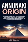 Annunaki Origin Uncovering Alien Influence, Reptilian Bloodlines, Divine Hybrids, Secret Stellar Societies, Lost Technologies, Forbidden Sumerian Knowledge, and More of Mankind's Hidden History - Leo Black - 9798227291158