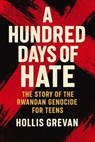 A Hundred Days of Hate: The Story of the Rwandan Genocide For Teens - Hollis Grevan - 9798227300300
