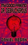 My Good Friend Dr. Debaucherous - Daniel Aegan - 9798227302236