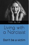 Living with a Narcissist - Vicki du Toit - 9798227309716