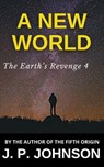 The Earth’s Revenge 4. A New World - J. P. Johnson - 9798227312563