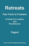 Retreats - Fast Track to Freedom - A Guide for Leaders and Practitioners - Yogani - 9798227324610