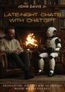 Late-night Chats With ChatGPT - John Davis Jr. - 9798227328625