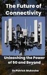 "The Future of Connectivity: Unleashing the Power of 5G and Beyond" - Patrick Mukosha - 9798227341891