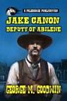 Jake Canon - Deputy of Abilene - George M. Goodwin - 9798227355799