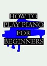 How To Play Piano | For Beginners - Nolo Nob - 9798227356215