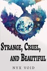 Strange, Cruel, and Beautiful - Nyx Void - 9798227363855