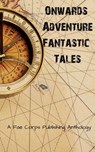 Onwards Adventure Fantastic Tales - Fae Corps Publishing ; Amanda Salmon ; Angel Nyx ; Herschel Pilcher III ; Jennifer Elliott ; Kenneth Walker ; Linda Crate ; Patricia Harris ; Ronald W. Gillespie Jr. ; Ruan Bradford Wright - 9798227364425