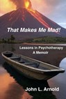 That Makes Me Mad! - John L Arnold - 9798227376015