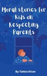 Moral stories for Kids on Respecting Parents - Tahira Kiran - 9798227392343