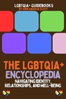 The LGBTQIA+ Encyclopedia: Navigating Identity, Relationships, and Well-being - Finn Harold Scott - 9798227397232