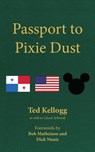 Passport to Pixie Dust: My 32 Years with The Walt Disney Company - Ted Kellogg ; Chuck Schmidt - 9798227415127