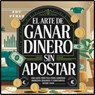 El Arte de Ganar Dinero Sin Apostar - EDUARDO PEREZ SUAREZ - 9798227419323