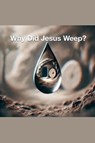 Why Did Jesus Weep? - Joshua Rhoades - 9798227433152