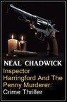 Inspector Harringford and the Penny Murderer: Crime Thriller - Neal Chadwick - 9798227436849