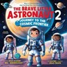 The Brave Little Astronaut 2: Journey to the Cosmic Frontier - Geoffrey JAMES - 9798227440037