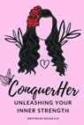 ConquerHer - Unleashing Your Inner Strength - Nicole G M - 9798227449535