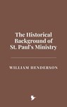 The Historical Background of St. Paul’s Ministry - William Henderson - 9798227449931