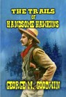 The Trails of Handsome Hawkins - George M. Goodwin - 9798227458278