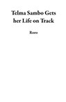 Telma Sambo Gets her Life on Track - Roro Andries Kabini - 9798227464408