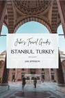 Jake’s Travel Guides: Istanbul, Turkey - Jake Jefferson - 9798227468857