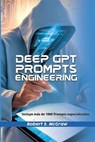 Deep GPT Prompts Engineering - Robert S. McGraw - 9798227471581