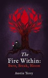 The Fire Within: Burn, Break, Bloom - Austin Terry - 9798227477743