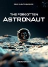 The Forgotten Astronaut - Jason Wright - 9798227490162