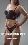My Green Card Wife - Hunter Briggs - 9798227512222