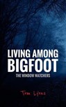 Living Among Bigfoot: The Window Watchers - Tom Lyons - 9798227514684