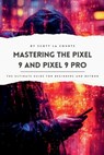 Mastering the Pixel 9 and Pixel 9 Pro - Scott La Counte - 9798227514905
