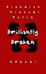 Brilliantly Broken - Nicholas Michael Matiz - 9798227536457