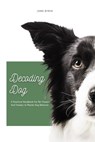 Decoding Dog A Practical Handbook For Pet Owners And Trainers to Master Dog Behavior - John Byrne - 9798227562753