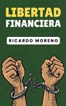 Libertad Financiera - Ricardo Moreno - 9798227576224