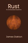 Rust for Embedded Systems - James Oakton - 9798227592767