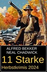 11 Starke Herbstkrimis 2024 - Alfred Bekker ; Neal Chadwick - 9798227611581
