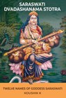 Saraswati Dvadashanama Stotra: Twelve Names of Goddess Saraswati - Koushik K - 9798227656315