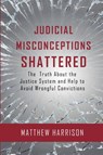 Judicial Misconceptions Shattered - Matthew Harrison - 9798227663023