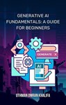 Generative AI Fundamentals: A Guide for Beginners - Othman Omran Khalifa - 9798227709905